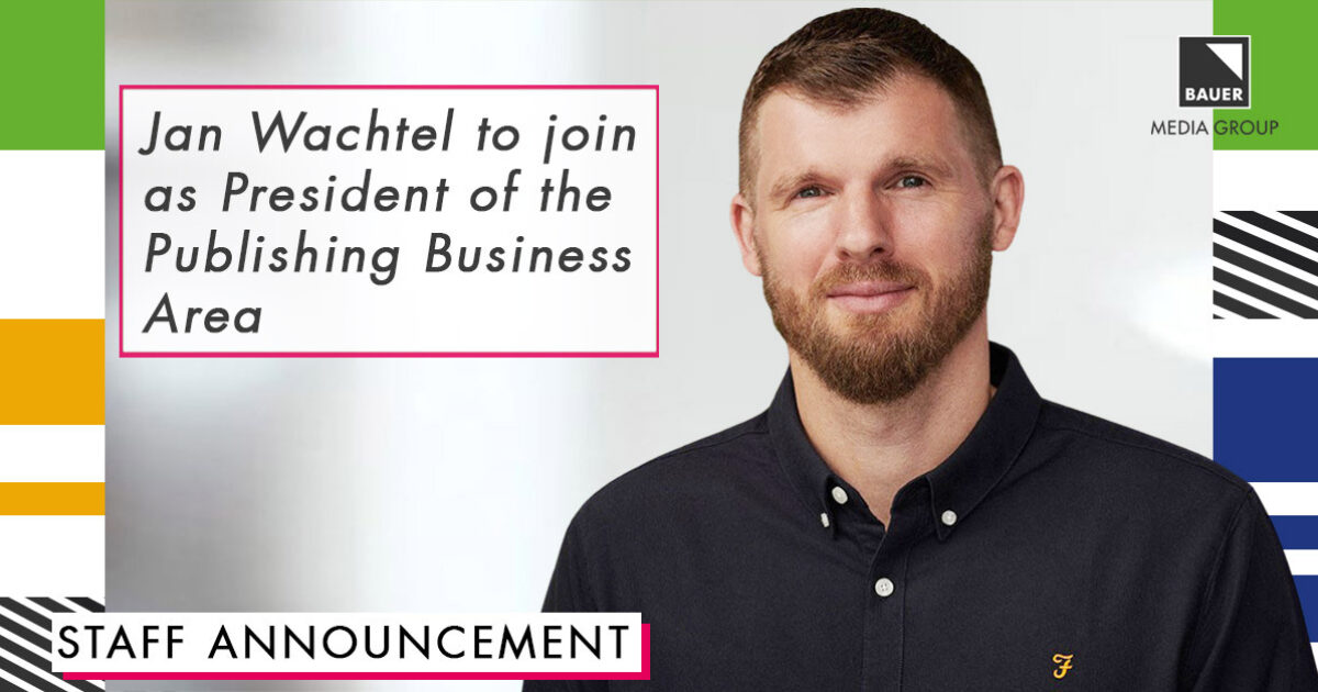 Jan Wachtel to join as President of Publishing Business Area Bauer Media