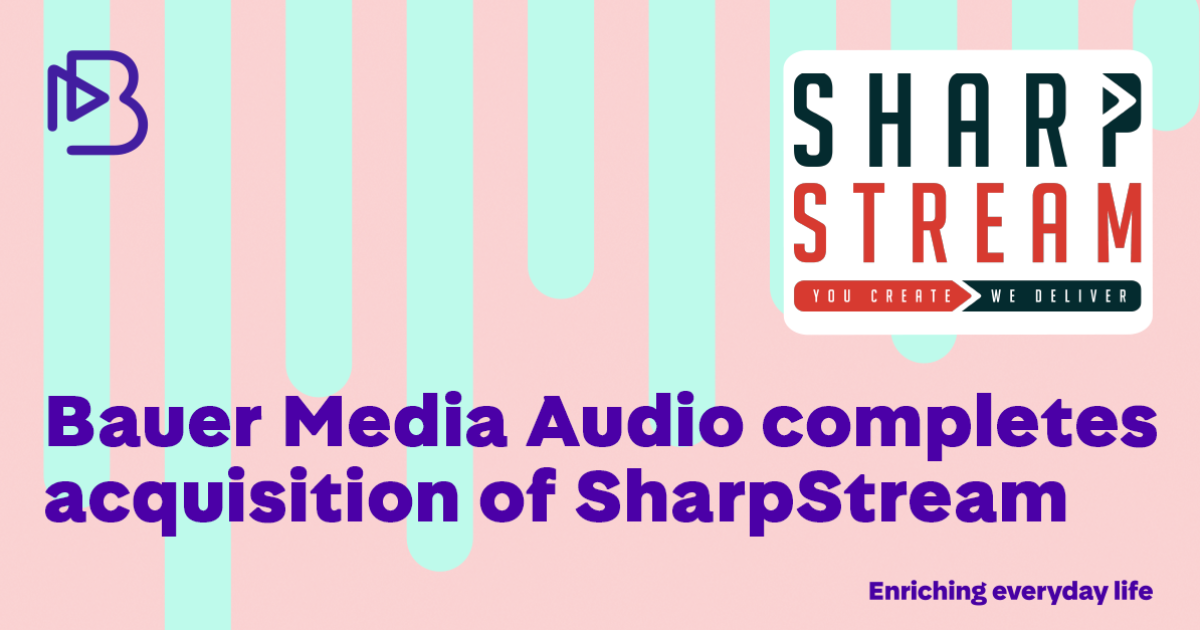 Sharp Streamium Bauer Media Audio completes acquisition of SharpStream - Bauer Media